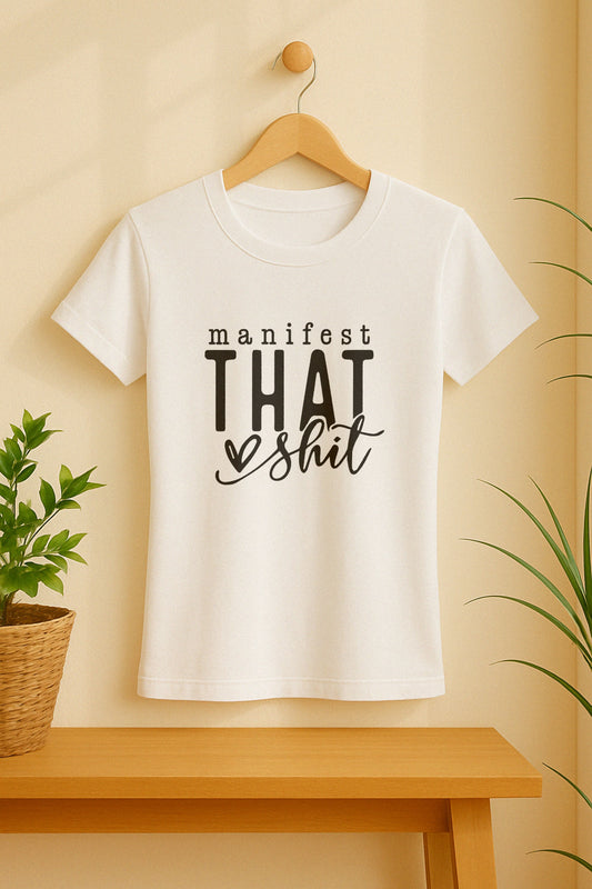 Manifest That Sh*t T-Shirt | Bold Law of Attraction Tee