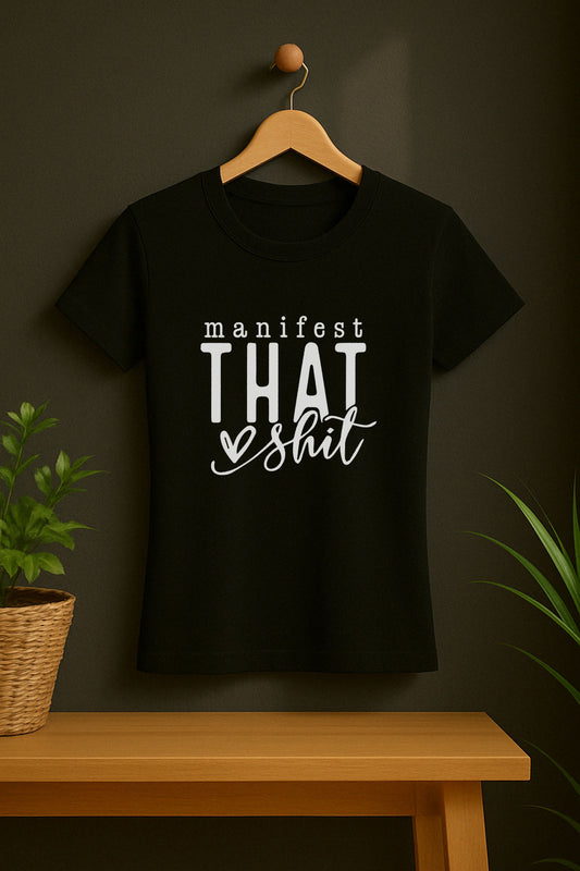 Manifest That Sh*t T-Shirt | Bold Law of Attraction Tee